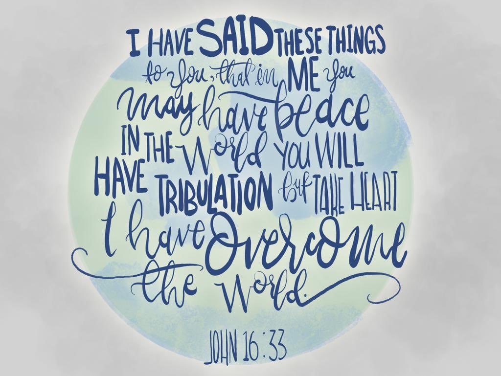 ✰ SCRIPTURE SATURDAY!!!! ✰
Such a great verse for this week to bring you reassurance and comfort! 
•
“I have said these things to you, that in me you may have peace. In the world you will have tribulation but take heart; I have overcome the world.” -John 16:33