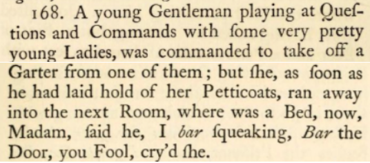 This joke — inevitably cut from the Victorian edition of Joe Miller — featured an eighteenth-century version of Truth Or Dare! /25