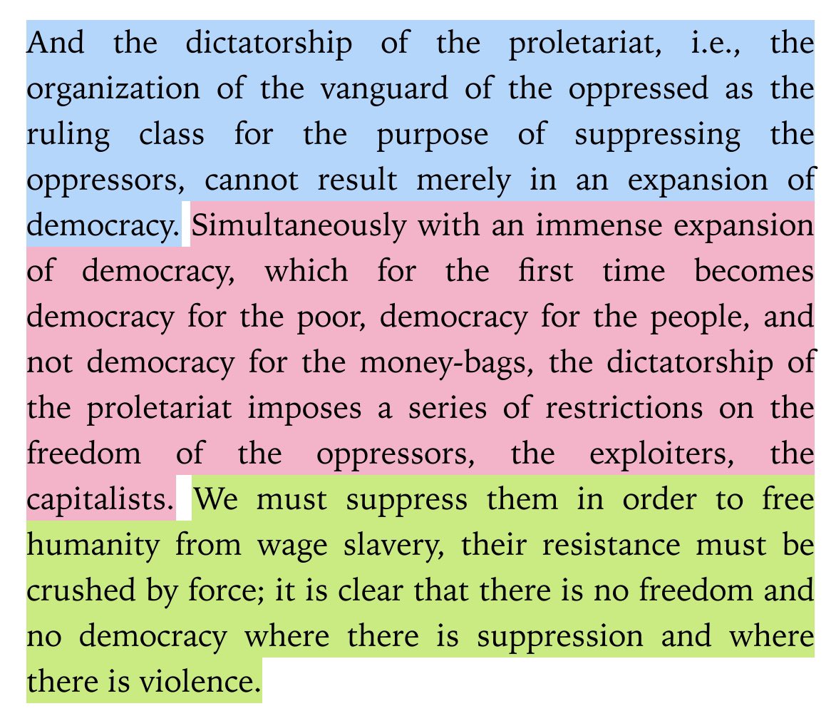 “w/ an immense expansion of democracy, which for the first time becomes democracy for the poor, democracy for the ppl, not democracy for the money-bags, the dictatorship of the proletariat imposes a series of restrictions on the freedom of the oppressors, exploiters&capitalists.”