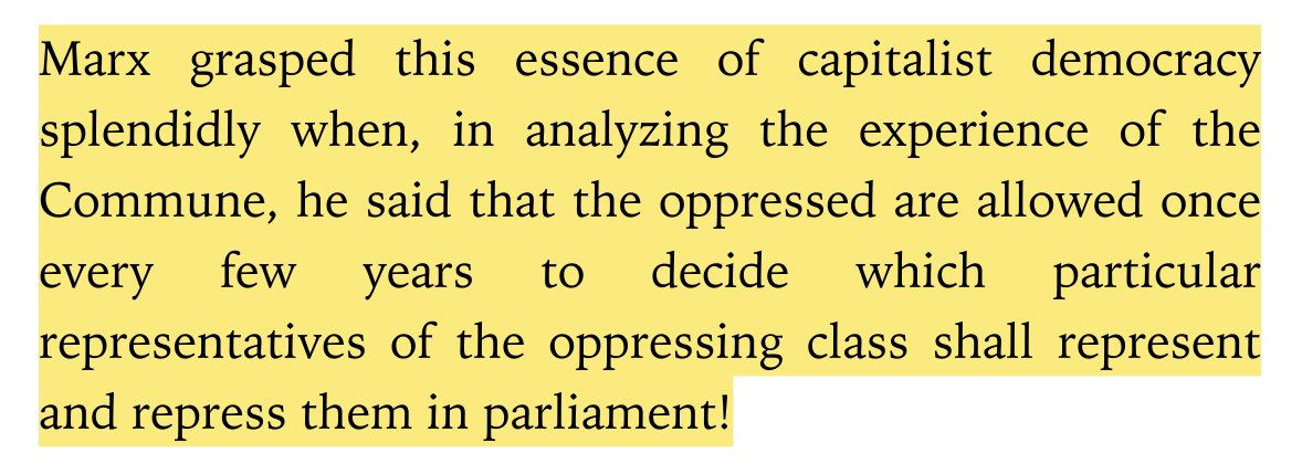 “marx grasped this essence of capitalist democracy splendidly when he said that the oppressed are allowed once every few years to decide which particular representatives of the oppressing class shall represent and repress them in parliament!”