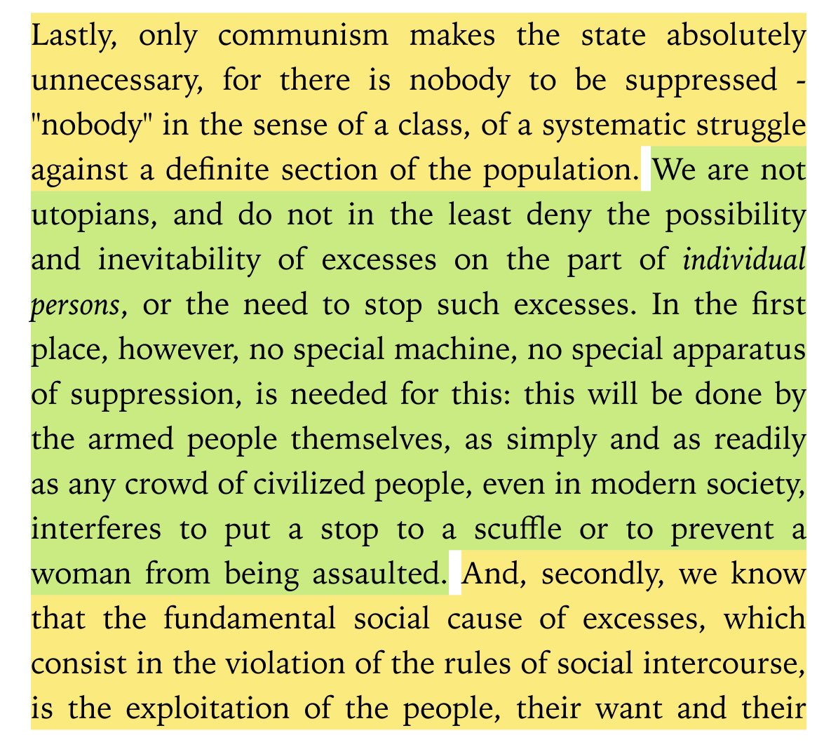 “lastly, only communism makes the state absolutely unnecessary, for there is nobody to be suppressed - ‘nobody’ in the sense of a class, of a systematic struggle against a definite section of the population.”