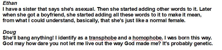 Episode 53In a discussion on identity, Doug takes the chance to be sexist before "joking" that he's a transphobe and a homophobe.