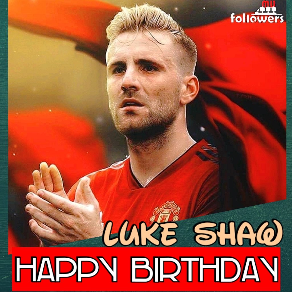 Happy birthday Luke Shaw....
Cheers Get, your wishes in reds..  