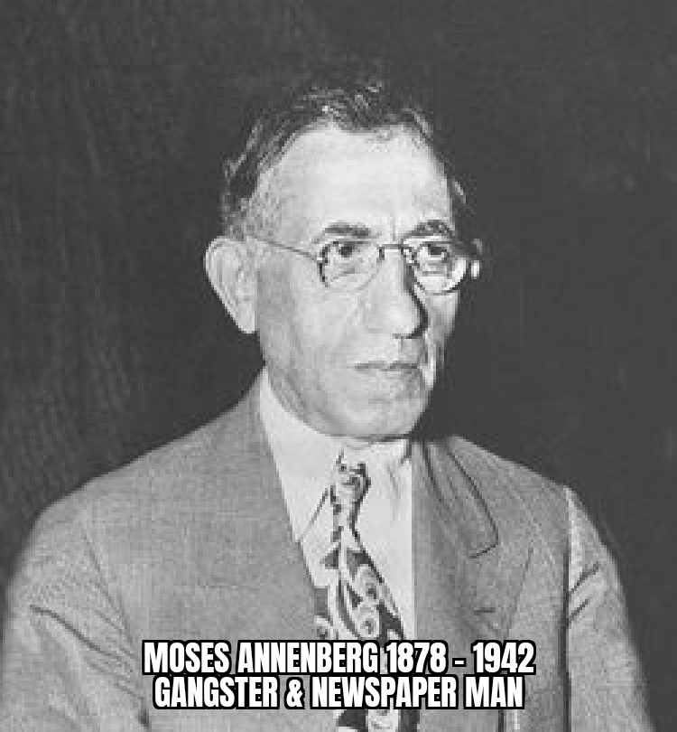 Moses Annenberg 1878 -1942Newspaperman and organized crime figure. Hired and directed criminal gangs on behalf of the  #Hearst Corporation. Later used his wealth to purchase The Philadelphia Inquirer and found the Annenberg Foundation  https://en.m.wikipedia.org/wiki/List_of_Jewish_American_mobsters