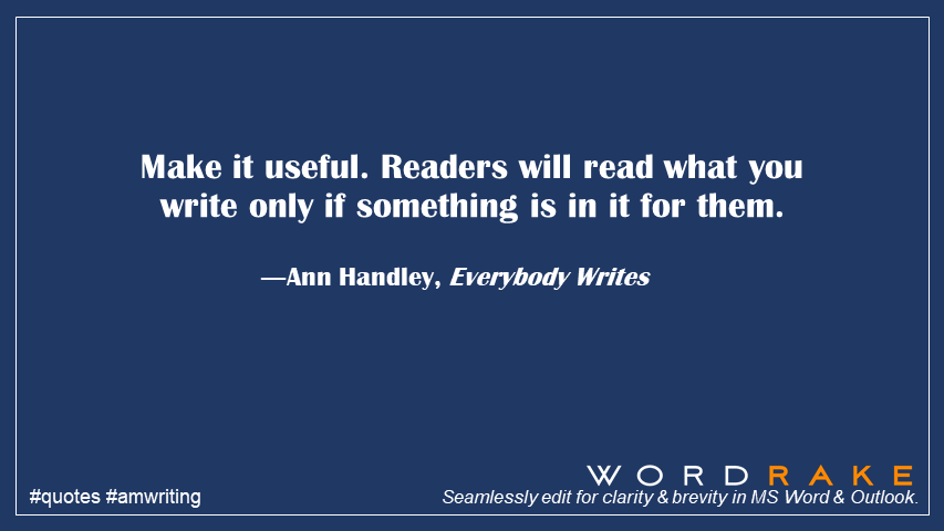 WordRake's tweet photo. Make it useful. Readers will read what you write only if something is in it for them. @annhandley #KnowYourReader #quote #marketing #writing https://t.co/EfgxAECDTH