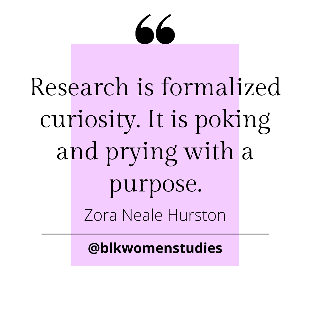 "Research is formalized curiosity. It is poking and prying with a purpose." - Zora Neale Hurston #CiteBlackWomenSunday