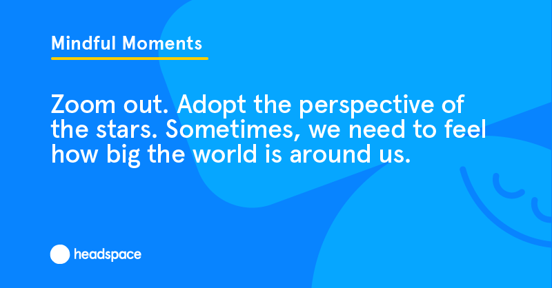 Headspace's tweet photo. Zoom out. #mindfulmoments https://t.co/wZiZhVbzO9