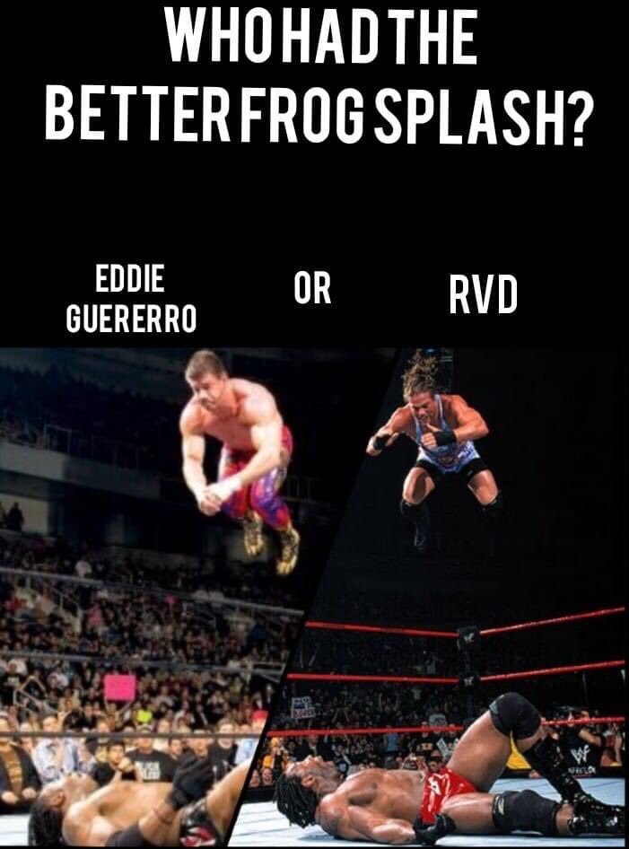 RT for Eddie Guerrero
LIKE for RVD