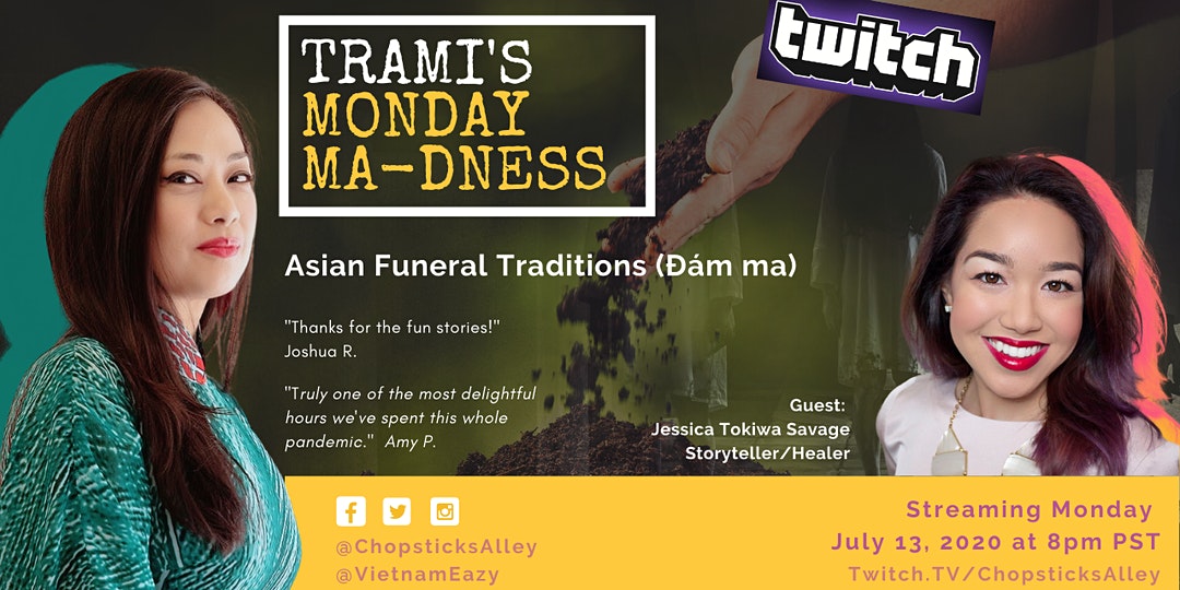 Trami's Monday Ma-dness: Asian Funeral Traditions
by <a href="/chopsticksalley/">Chopsticks Alley</a> 

Date And Time

Mon, July 13, 2020
8:00 PM – 9:00 PM PDT