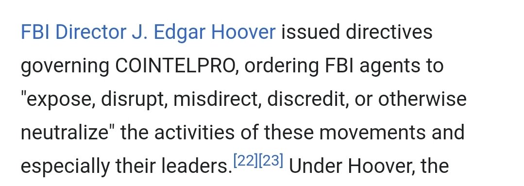 COINTELPRO, for those who don't know, was the FBI's way of dealing with civil rights / anti-war groups between 1956 and 1971 (officially). It involved every dirty trick in the book. J. Edgar Hoover's directive to his agents said this: