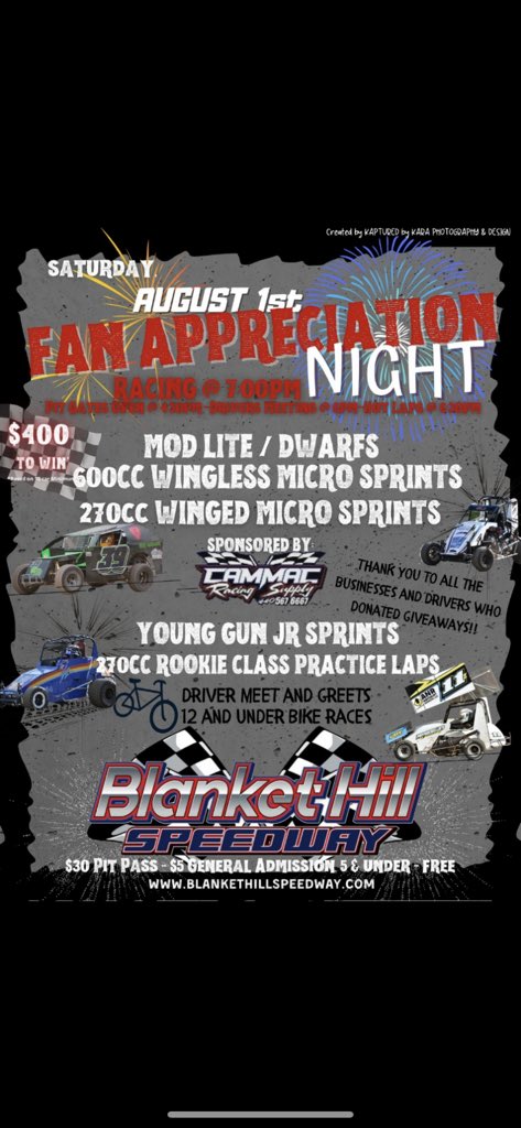 THIS SATURDAY <a href="/HillBlanket/">Blanket Hill Speedway</a> 

$5 general admission for fan appreciation night, which includes kids bike races and driver meet &amp; greets!! 
We’ll have a lot of prizes to be given away, including bikes and gift cards!! We hope to see you there!! 🏁