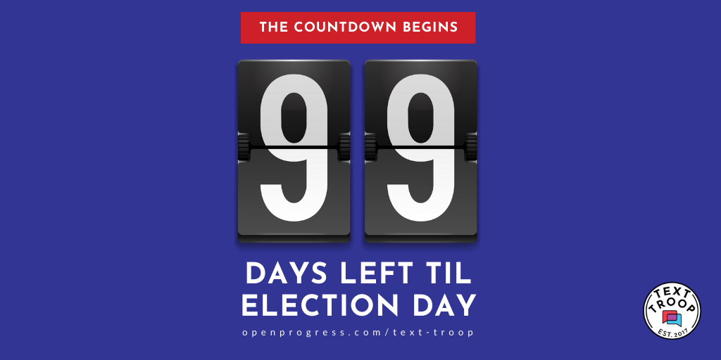 Double digits.

We only have 99 days until the most important election of our lifetimes.

We know how we'll be spending it––texting voters across America.

Will you join us?

openprogress.com/text-troop 🌊