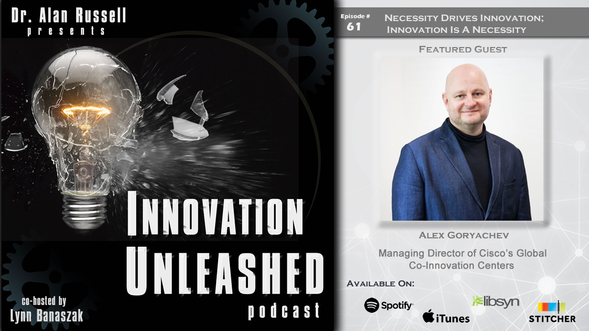 #innovationunleashedpodcast episode #61 is now available w @AgoryachAlex , Sr. Director #Innovation Centers at @Cisco and author of 'Fearless Innovation'. Join hosts @DrAlanRussell & @lmbrusco to learn how innovation has become necessity. @iTunes @libsyn @Stitcher @Spotify