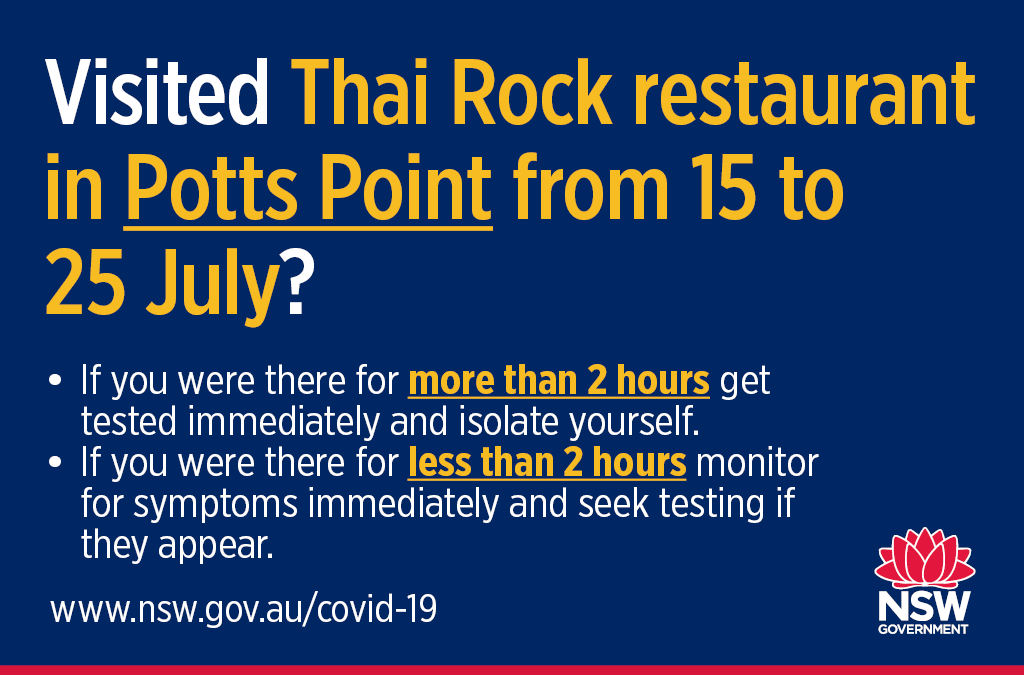 If you attended the Thai Rock Restaurant at Potts Point for 2 hours or more between Wed, 15 July &amp; Sat, 25 July immediately be tested for #COVID19 &amp; self-isolate for 14 days since you were last there, regardless of symptoms. More: health.nsw.gov.au/news/Pages/202…