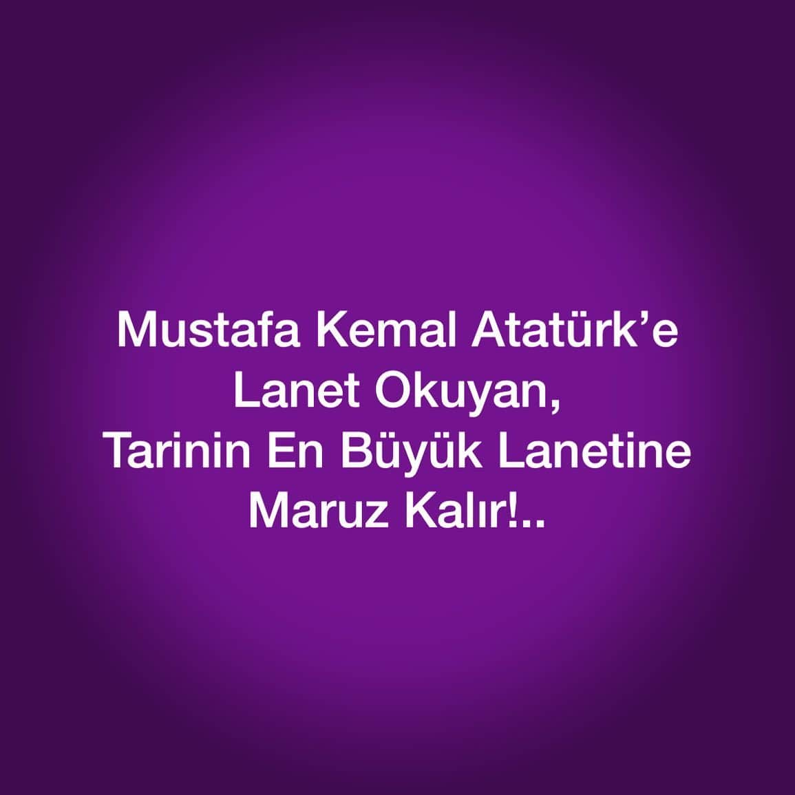Mustafa Kemal Atatürk’e Lanet Okuyan, Tarihin En Büyük Lanetine Maruz Kalır!..