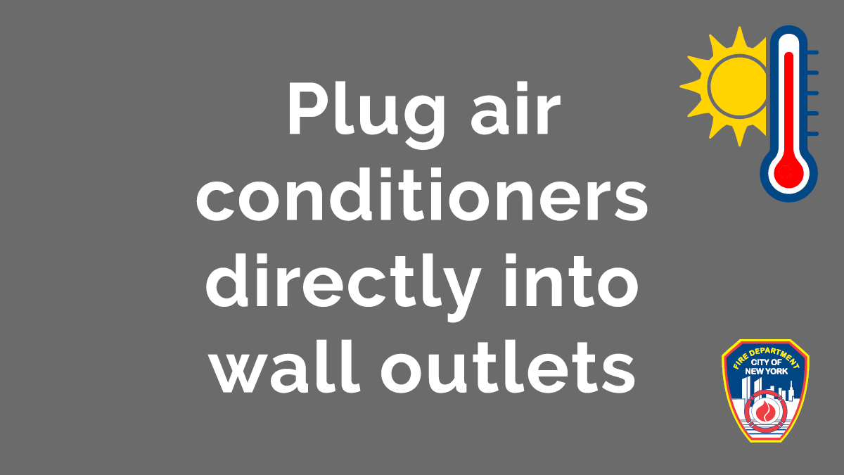 FDNY's tweet photo. Using your air conditioner is a great way to #BeatTheHeat, but NEVER plug your air conditioner into an extension cord. Always plug large appliances directly into a wall outlet. See more #FDNYSmart tips for a safe summer at https://t.co/NpwdRdlElY https://t.co/cKXVKM7ypa
