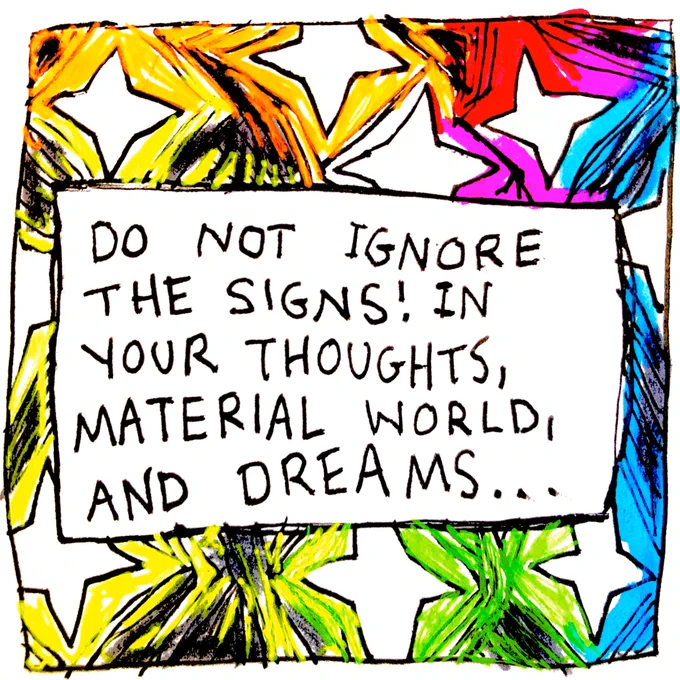 Do not ignore the signs! In your thoughts, material world, and dreams... 