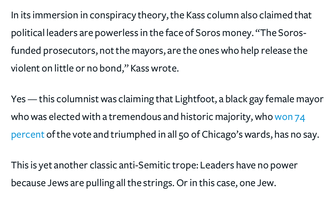 Forward columnist Aviya Kushner argued that Kass' Soros piece used anti-Semitic tropes about rich Jews pulling the levers of power behind the scenes, but his Tribune editors failed to catch them. https://forward.com/opinion/451391/can-editors-even-recognize-anti-semitism-an-example-from-chicago-suggests/?utm_source=PostUp&utm_medium=email&utm_campaign=Daily%20Newsletter%20RSS_Test&utm_maildate=07/24/2020