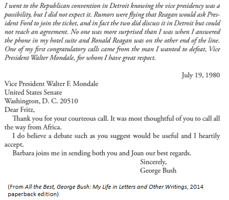 1980 R: "I went to the Republican convention in Detroit knowing the vice presidency was a possibility, but I did not expect it. ... No one was more surprised than I was when I answered the phone in my hotel suite and Ronald Reagan was on the other end of the line."-George HW Bush