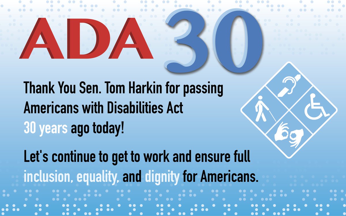 JDScholten's tweet photo. Today is the 30th anniversary of the Americans with Disabilities Act. This progress didn't come easily — it took the tireless efforts of activists, folks with disabilities and Sen. Tom Harkin. We must keep working toward the full inclusion, equality and dignity for all Americans. https://t.co/GPdqcqG540