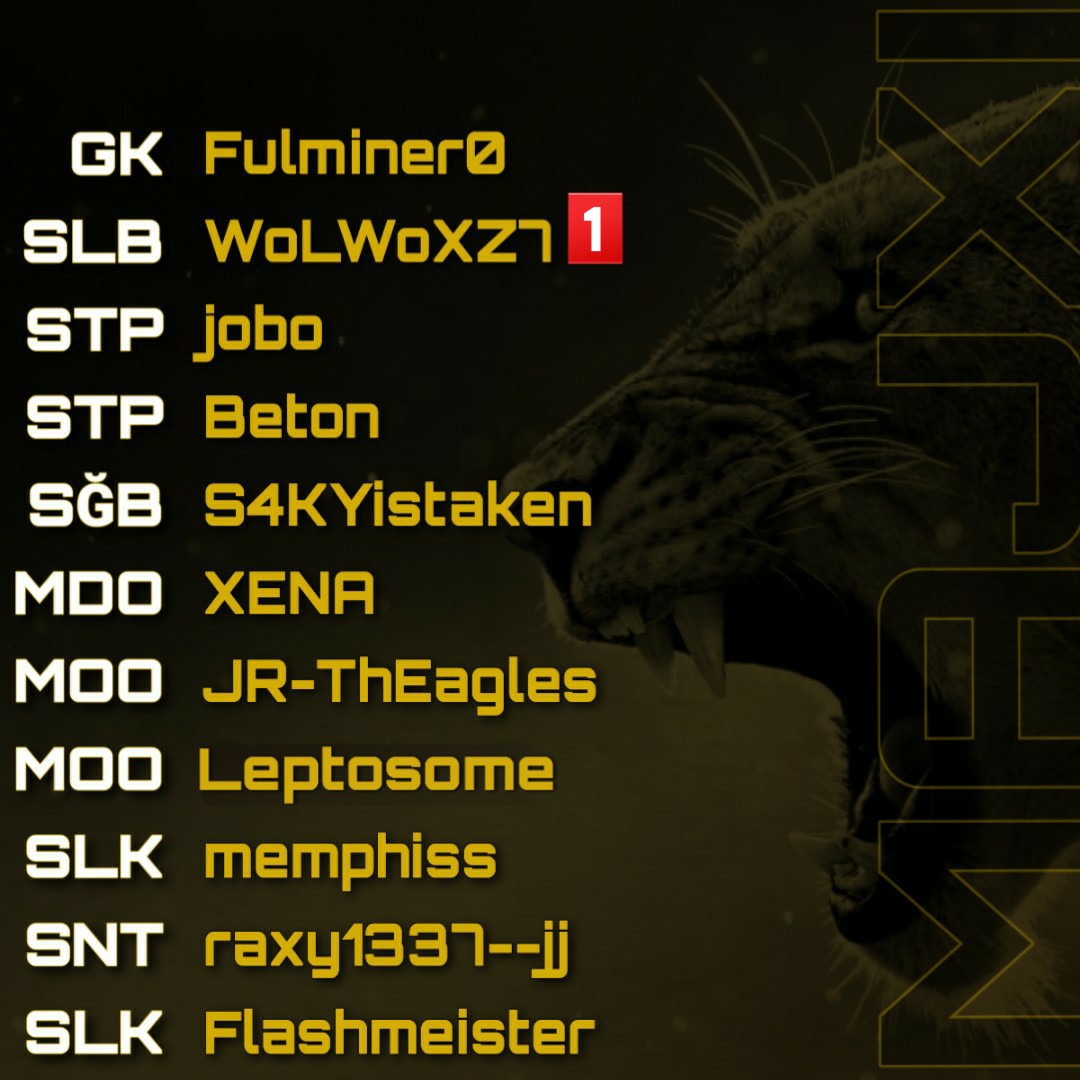 Muhtemel 11'miz 🟡⚫🦁

Flexi karşılaşmasına çıkamayacak oyuncumuz "WoLWoXZ7"

Maçlarımızı canlı olarak buradan izleyebilirsiniz : twitch.tv/raxy1337