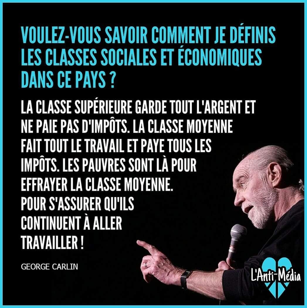 pauvreencolere's tweet photo. #georgeCarlin
#lesMotsontunsens
DANS C #PAYS
La #classe supérieure garde tout l'#ARGENT,ne paie pas d’impôts
la classe #moyenne fait tout le #travail,#paye tous les #impôts
Les #pauvres sont là pour #EFFRAYER la classe moyenne
Pour s'assurer qu'ils continuent à aller #TRAVAILLER! https://t.co/M5GcoWHCut