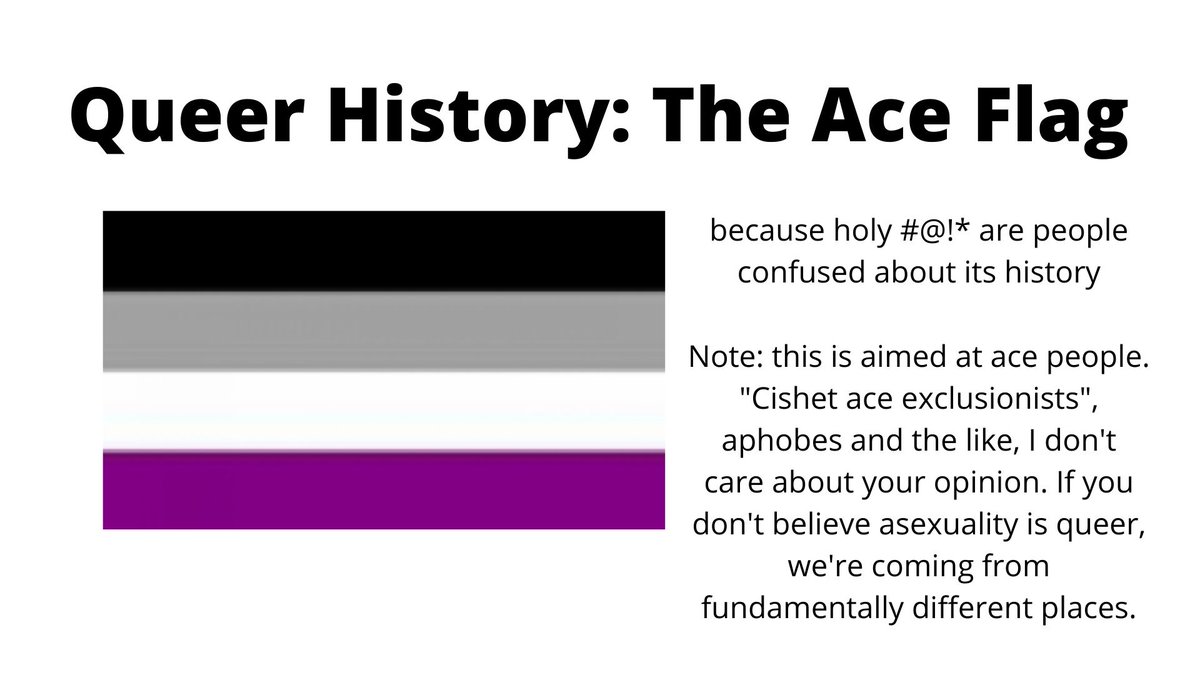 So I made a thing on the history of the ace flag and at least some of the various "arguments" that its problematic and should be replaced.I was originally going to post this on Tumblr but I don't know that I will, since I don't want to deal with moderating the notes. (1/?)