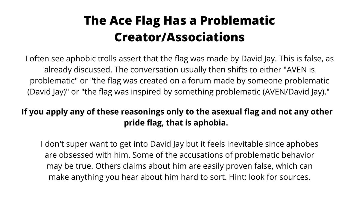 And now for the most common criticism. When you point out that the ace flag doesn't have a single "problematic creator", criticism usually shifts to either treating the AVEN forums like a monolith creator or to saying that it was associated with AVEN/David Jay. (12/?)