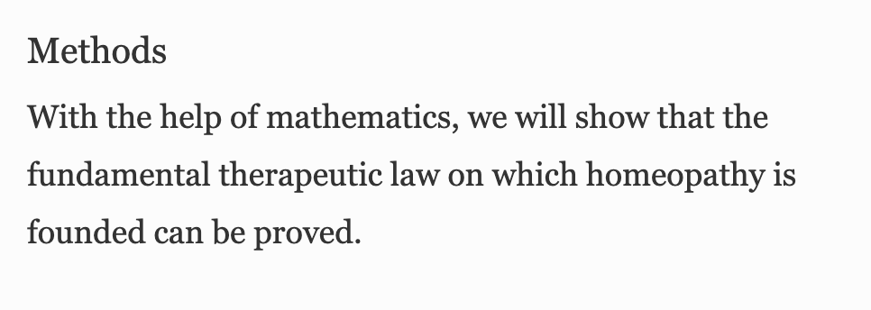 That should be a red flag. But where the paper gets really wild is in its mathematical "proof" of the principles of homeopathy. There is no way we can adequately unpacking everything here.What follows is a weak attempt; we hope to pass the baton to others of greater skill.