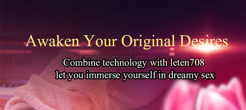 Awaken Your Original Desirescombine technology with leten708let you immerse yourself in dreamy sex