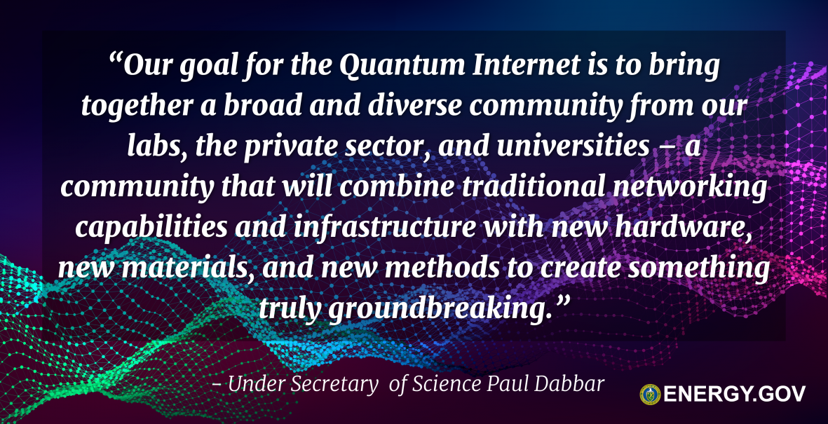 QRLedger's tweet photo. "The Quantum Internet of the Future is Here", from @ENERGY

"The goal for the Quantum Internet is to bring together a broad and diverse community ... to create something truly groundbreaking" - @ScienceUnderSec

https://t.co/jifPmVQSES https://t.co/AZUJgYqlEp