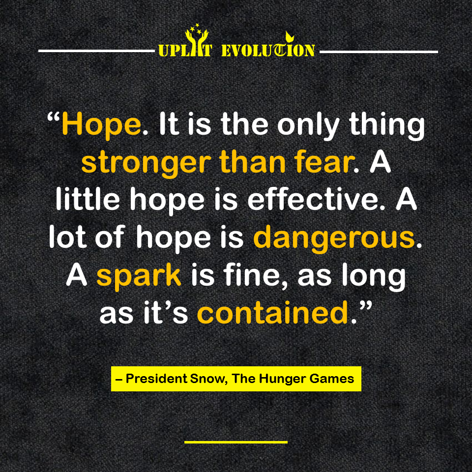 upliftevolution's tweet photo. “Hope. It is the only thing stronger than fear. A little hope is effective. A lot of hope is dangerous. A spark is fine, as long as it’s contained.”
- President Snow, The Hunger Games
.
.
#hope #Strongerthan #fear #contained https://t.co/llXjNpHpTf