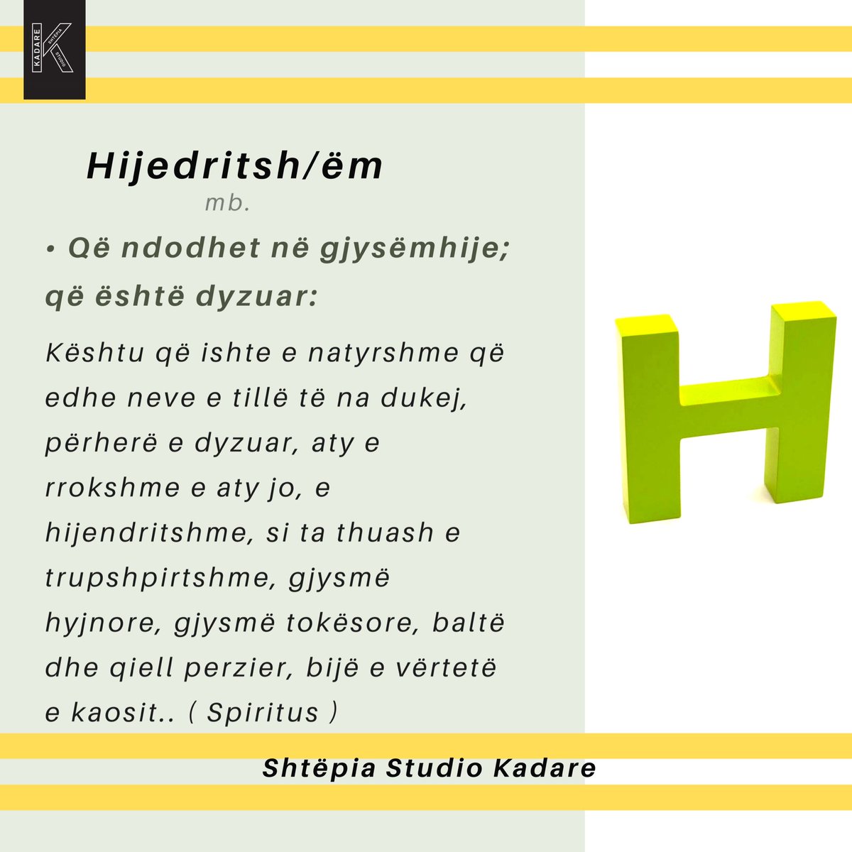 HouseKadare's tweet photo. 🔸Kadareja e formon këtë mbiemër nga emri hijedrit/ë-a dhe prapashtesa-shëm, formim qe ai e ka shumë për zemër.
Fjalori i gjuhës së Ismail Kadaresë
•H•
#fonema
#fjalaeditës
#ismailkadare
#studiokadare
#tirana https://t.co/37tsbW2eTK
