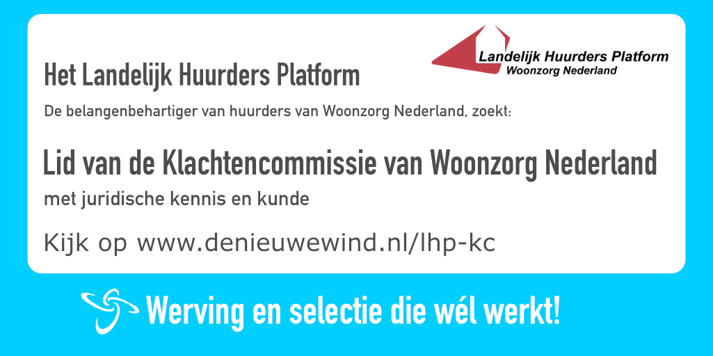 Het Landelijk Huurdersplatform van Woonzorg Nederland draagt binnenkort een lid van de klachtencommissie met juridische expertise voor aan Woonzorg Nederland. 
Iets voor jou of iemand die je kent? 
Meer info vind je via:denieuwewind.nl/lhp-kc