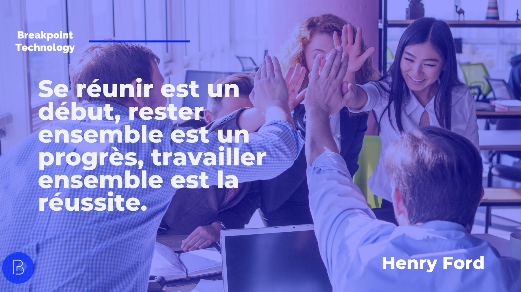Breakpoint Technology Twitterren Citation Du Jour Se Reunir Est Un Debut Rester Ensemble Est Un Progres Travailler Ensemble Est La Reussite T Co Onfdhwxaow Twitter