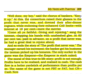 The profit that never was: The name of the game is not PBT or PAT, but CN - Cash Now. There is no substitute for close monitoring of cash flow - right at the top. An excerpt from "My years with Thermax" by Late Mr. Rohinton Aga