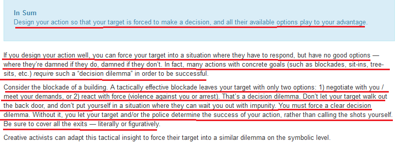 4/The first strategy is to put their target in a "decision dilemma." This is where they select a method of protest that leaves the person with no good options. No matter how the target reacts they look bad.  https://beautifultrouble.org/principle/put-your-target-in-a-decision-dilemma/