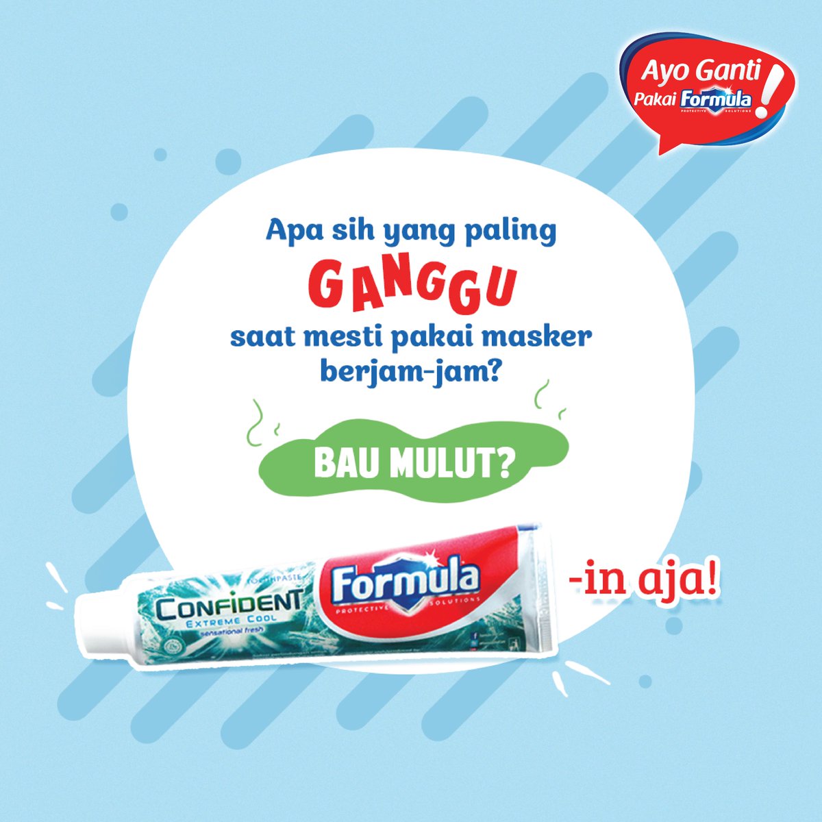 Kadang-kadang gak betah pakai masker itu karena masalah yang satu ini nih: Bau Mulut! 😷

Tapi gak usah khawatir, Sahabat Formula. Confident-in ajaa! Iya betul, Pasta Gigi Formula Confident siap menghadang bau mulut yang menyerang saat mesti menggunakan masker selama berjam-jam.