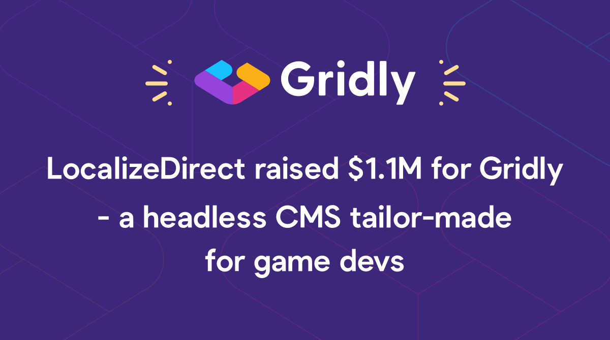 LocalizeDirect raised $1.1 million for Gridly - headless game CMS for GaaS projects