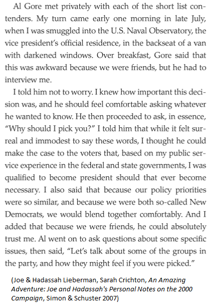 2000 (D): For VP interview w/ Gore, "I was smuggled into the U.S. Naval Observatory, the vice president's official residence, in the backseat of a van with darkened windows." -Joe Lieberman"When you come in as a VP candidate, you're boarding a train that's already moving."