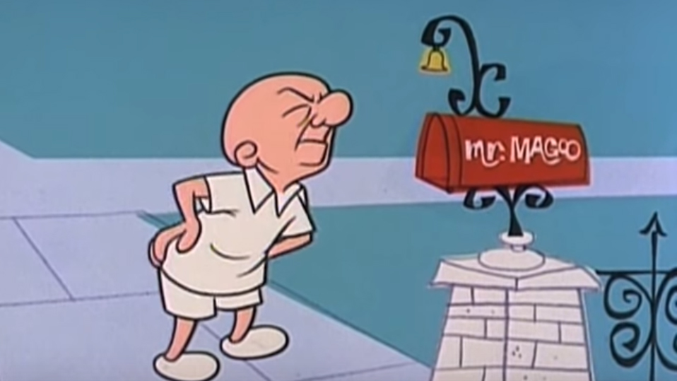29. Mr MagooLike Chilly Willy, Mr Magoo has an incredibly narrow set of characteristics: he has terrible eyesight blind and he's an assholeIf I wanted to see a bald, blind asshole who alienates everyone around him I would simply look in the mirror