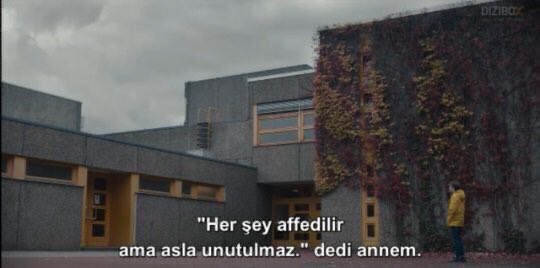 "Her şey affedilir ama asla unutulmaz." (Dark)