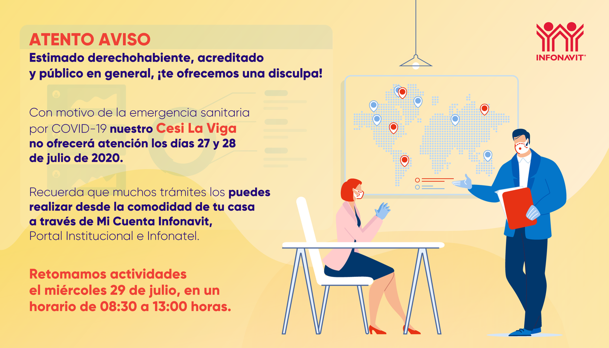 Infonavit's tweet photo. Por motivo de la emergencia sanitaria, suspendemos la atención al público en nuestro Cesi La Viga los días 27 y 28 de julio. Retomamos actividades el miércoles 29 de julio. Puedes realizar tus trámites a través de Mi Cuenta Infonavit, Portal Institucional o Infonatel. https://t.co/ccFIj2FXFH