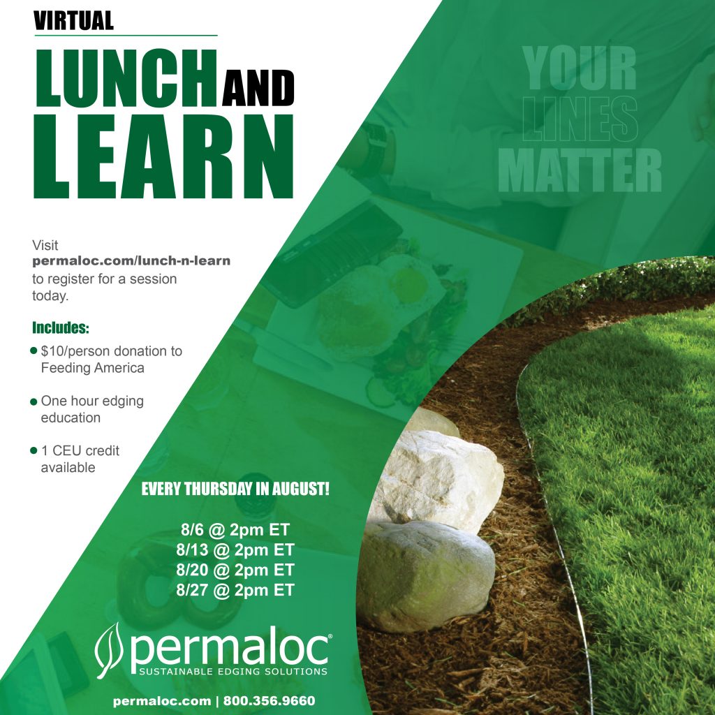 Permaloc is doing Edging 101 courses every Thurs. in August @ 2pmET. 

If you're looking to learn about edging, and/or need to pick up a CEU, register at permaloc.com/lunch-n-learn

We will donate $10 to Feeding America for every registrant. You learn, and someone else eats!
