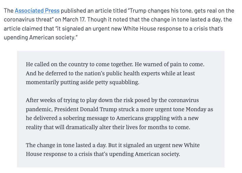 The most frustrating recent example came from his response to the pandemic.On March 17, the Associated Press, CNN, USA Today, etc., all gave Trump credit for finally taking the virus seriously and taking on a unifying, sober tone.