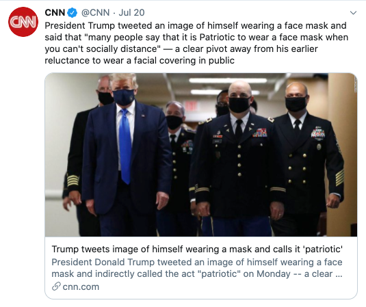 And then 2.5 weeks later, CNN gave him credit for ANOTHER pivot because... he tweeted out a picture of himself wearing a mask — something he seems to have done just the one time for a photo op.