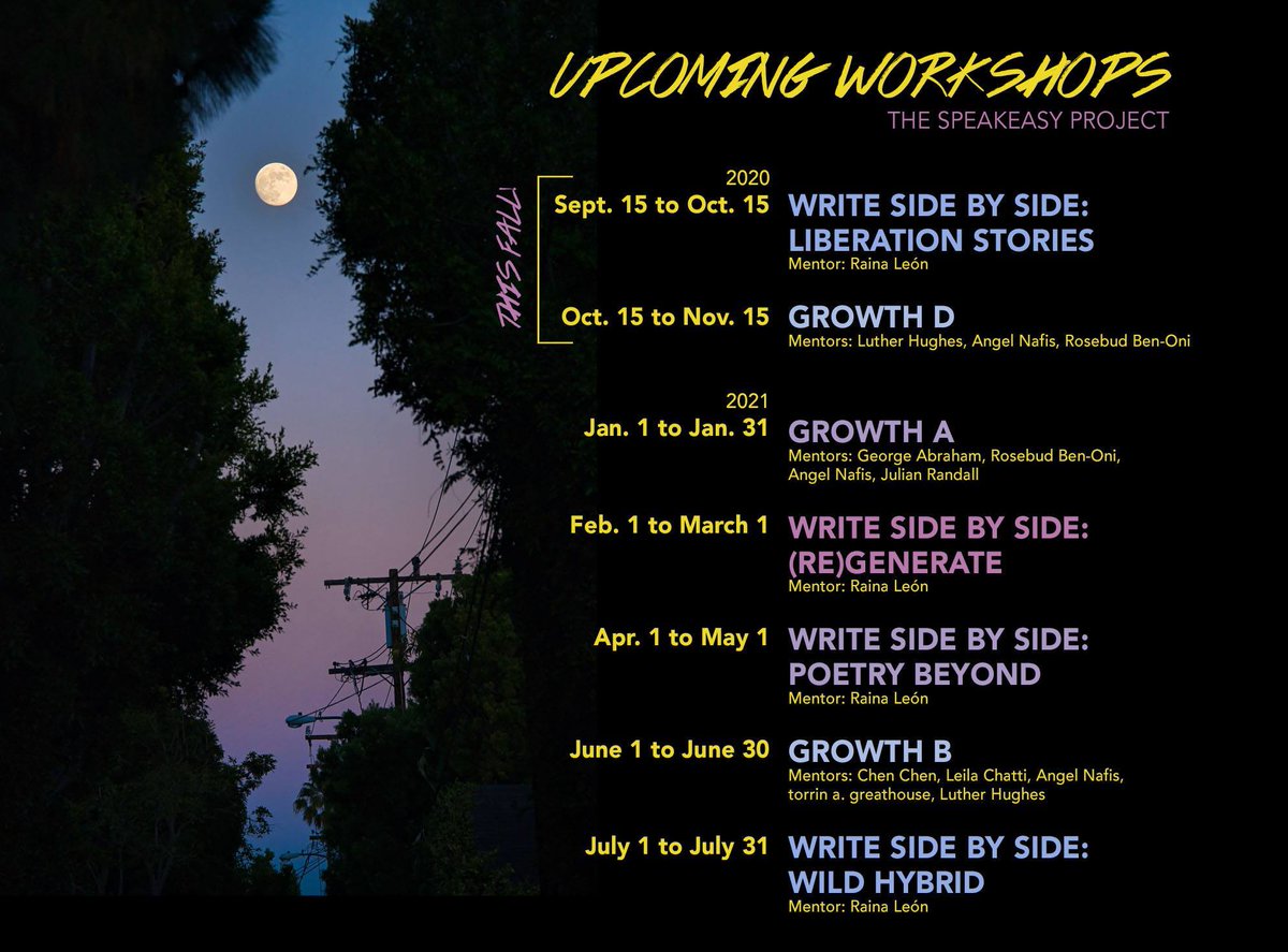 Introducing our 2020-21 workshop schedule with <a href="/AngelNafis/">angel nafis</a>, @JulianThePoet, <a href="/tagreathouse/">torrin a. greathouse</a>, <a href="/chenchenwrites/">兔兒神</a>, <a href="/IntifadaBatata/">George Abraham (they/he) 🍉 جورج إبراهيم</a>, <a href="/RosebudBenOni/">🔭Rosebud Ben-Oni 🚀</a>, @lutherxhughes, and <a href="/profesoraleon/">Raina J. León</a>! 

Apply by August 31st: thespeakeasyproject.net/apply
RETWEET to enter into a raffle for a tuition-free spot!