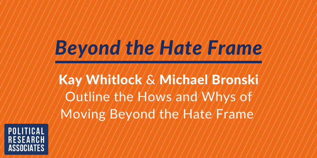 Kay Whitlock & Michael Bronski outline the hows and whys of moving beyond the hate frame.  #InformYourResistance. 1/
