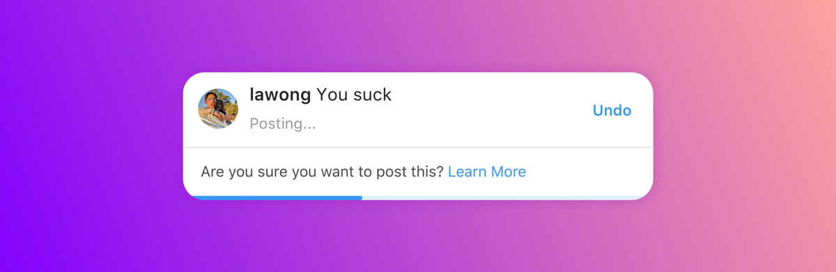 Instagram nudges you to think about posting rude commends and makes it really easy to undo https://medium.com/facebook-design/using-thoughtful-design-to-fight-bullying-on-instagram-d7943d7cb721