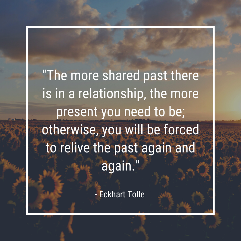 EckhartTolle's tweet photo. "The more shared past there is in a relationship, the more present you need to be; otherwise, you will be forced to relive the past again and again." - Eckhart Tolle https://t.co/AsWwaILuyb